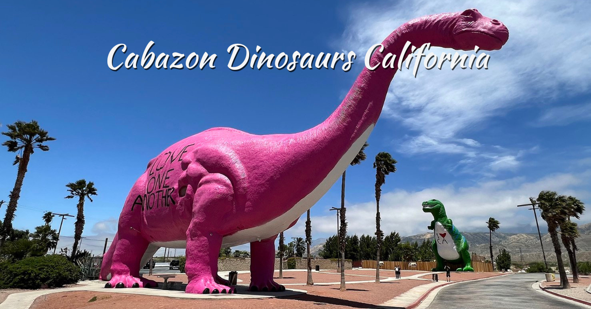 Cabazon Dinosaurs California 2025 Guide | Family Fun