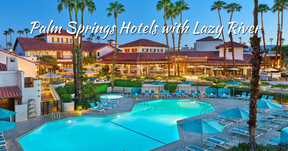 Top 6 Lazy River Palm Springs Hotels (2025)